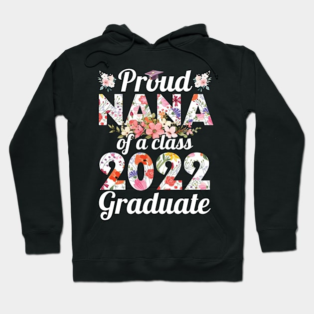 Flowers Proud Nana Of A Class Of School 2022 Senior Graduate Hoodie by Cowan79